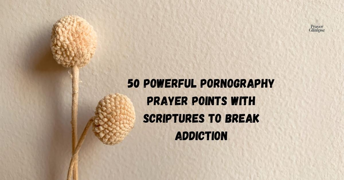 50 Powerful Pornography Prayer Points with Scriptures to Break Addiction
