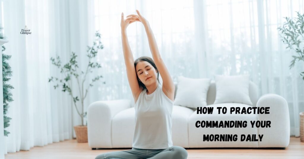 How to Practice Commanding Your Morning Daily