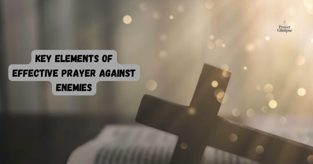 Key Elements of Effective Prayer Against Enemies