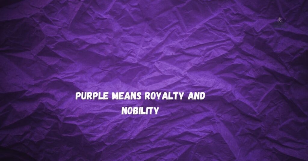 Purple Means Royalty and Nobility