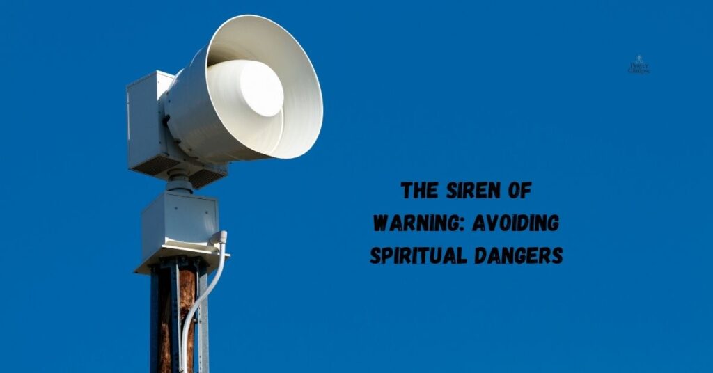 The Siren of Warning: Avoiding Spiritual Dangers