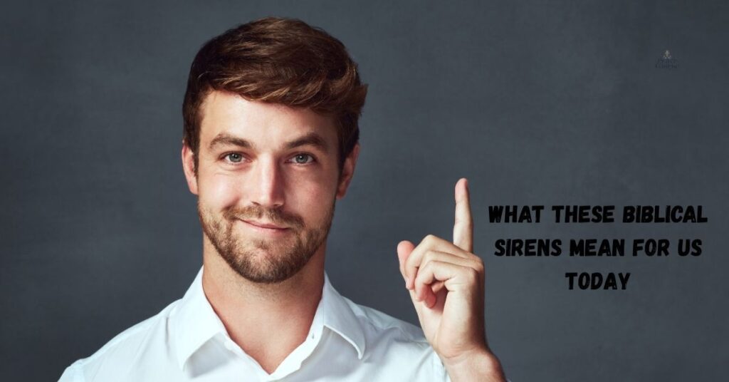 What These Biblical Sirens Mean for Us Today