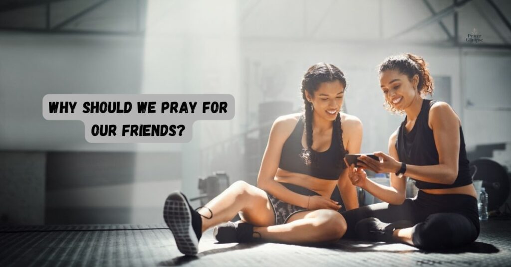 Why Should We Pray for Our Friends?