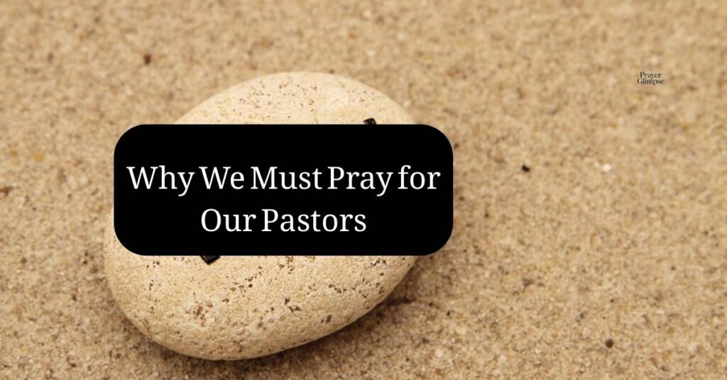 Why We Must Pray for Our Pastors