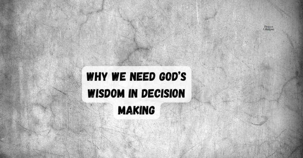 Why We Need God’s Wisdom in Decision Making