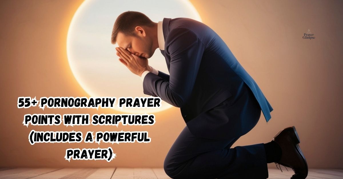 55+ Pornography Prayer Points with Scriptures (Includes a Powerful Prayer)