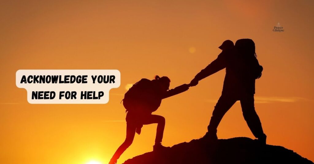 Acknowledge Your Need for Help