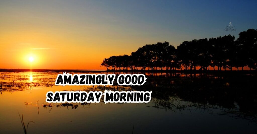 Amazingly Good Saturday Morning