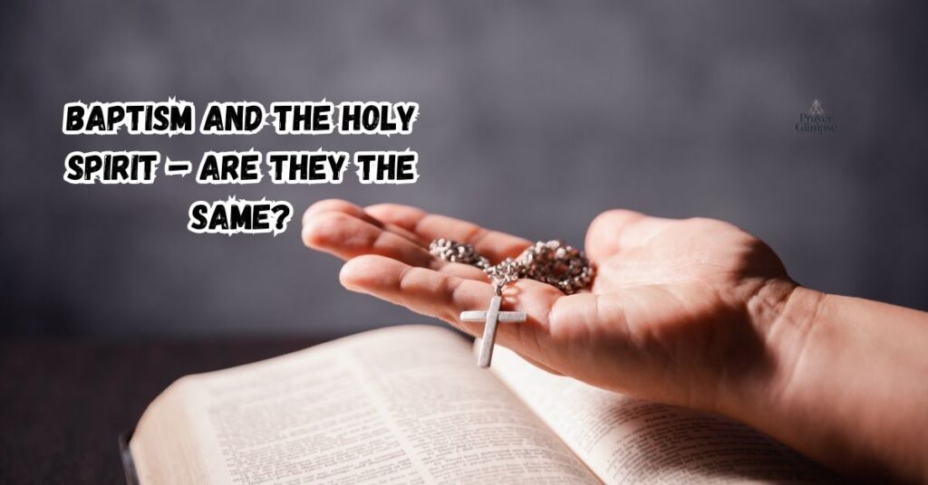 Baptism and the Holy Spirit – Are They the Same?