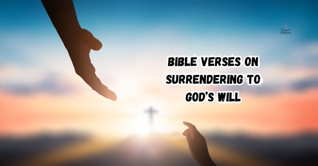 Bible Verses on Surrendering to God’s Will