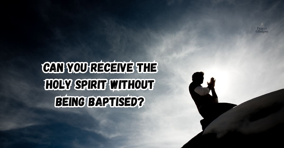 Can You Receive the Holy Spirit Without Being Baptised?