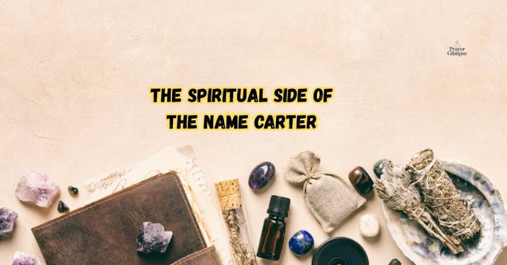 The Spiritual Side of the Name Carter