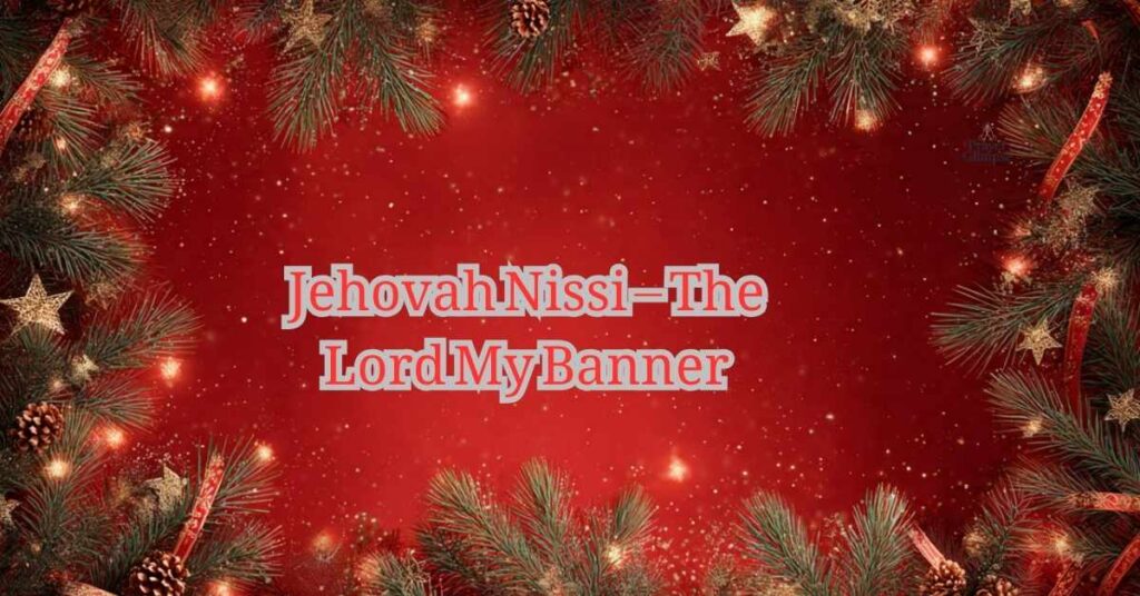 Jehovah Nissi – The Lord My Banner