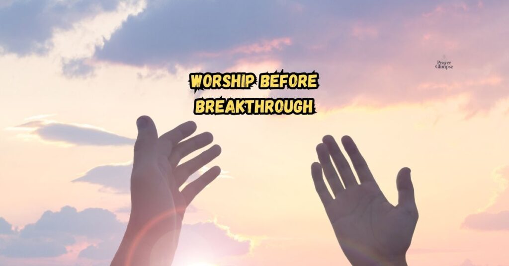 Worship Before Breakthrough