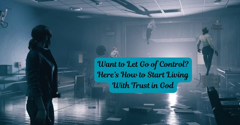 Want to Let Go of Control? Here’s How to Start Living With Trust in God