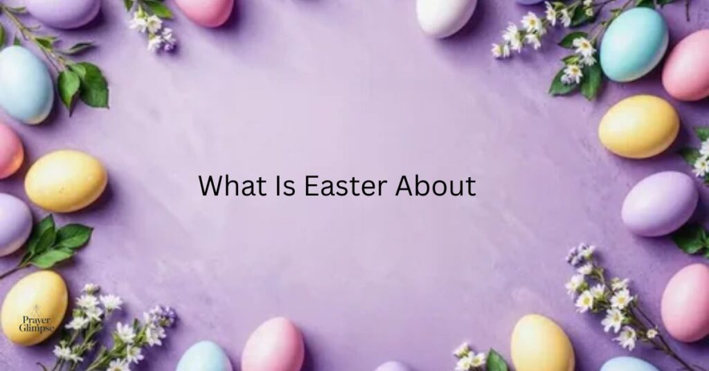 What Is Easter About