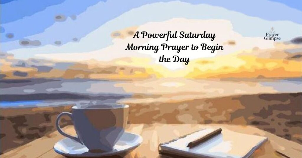 A Powerful Saturday Morning Prayer to Begin the Day