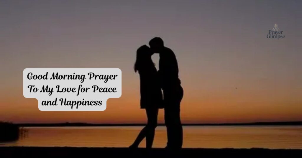 Good Morning Prayer To My Love for Peace and Happiness