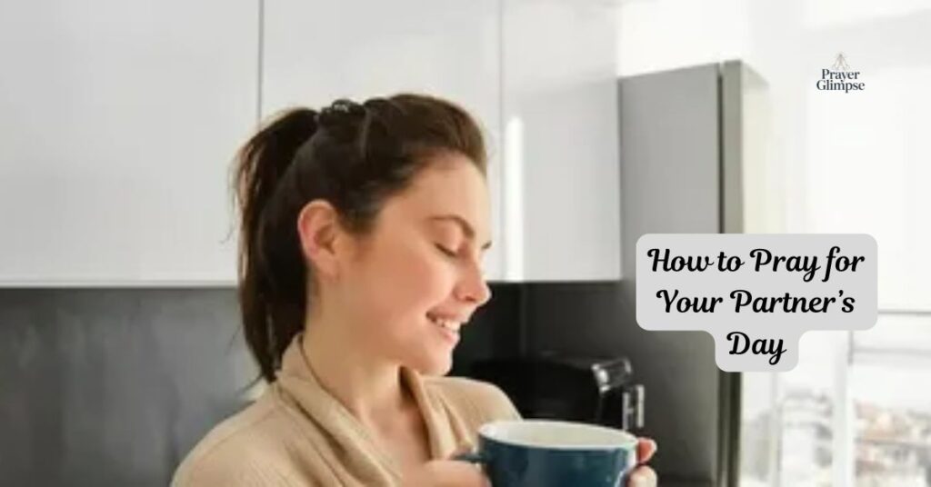 How to Pray for Your Partner’s Day