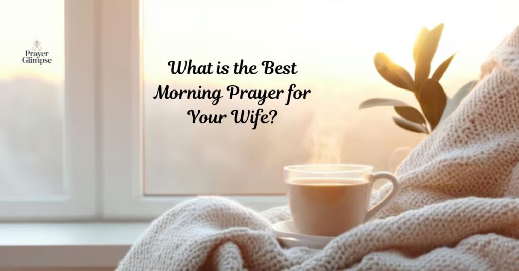 What is the Best Morning Prayer for Your Wife?